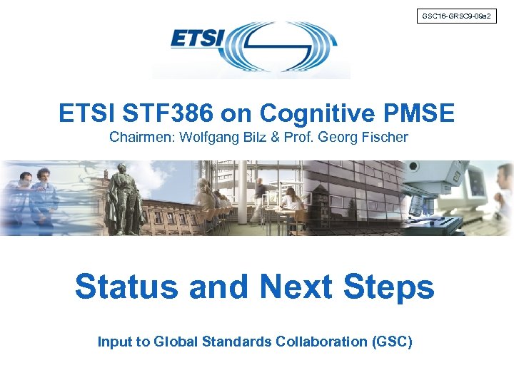 GSC 16 -GRSC 9 -09 a 2 ETSI STF 386 on Cognitive PMSE Chairmen: