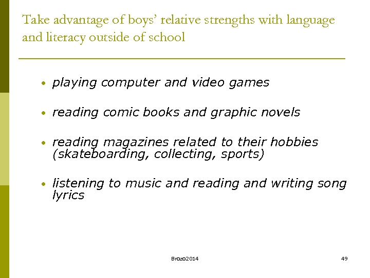 Take advantage of boys’ relative strengths with language and literacy outside of school •