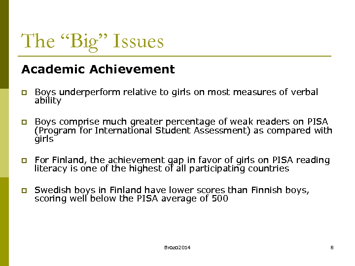 The “Big” Issues Academic Achievement p Boys underperform relative to girls on most measures