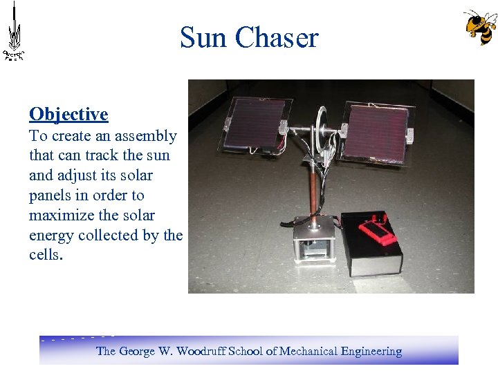 Sun Chaser Objective To create an assembly that can track the sun and adjust
