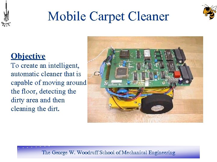 Mobile Carpet Cleaner Objective To create an intelligent, automatic cleaner that is capable of