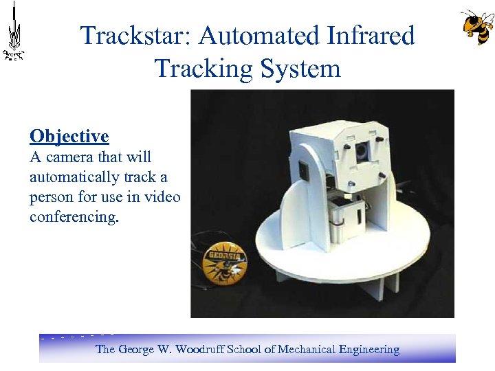Trackstar: Automated Infrared Tracking System Objective A camera that will automatically track a person