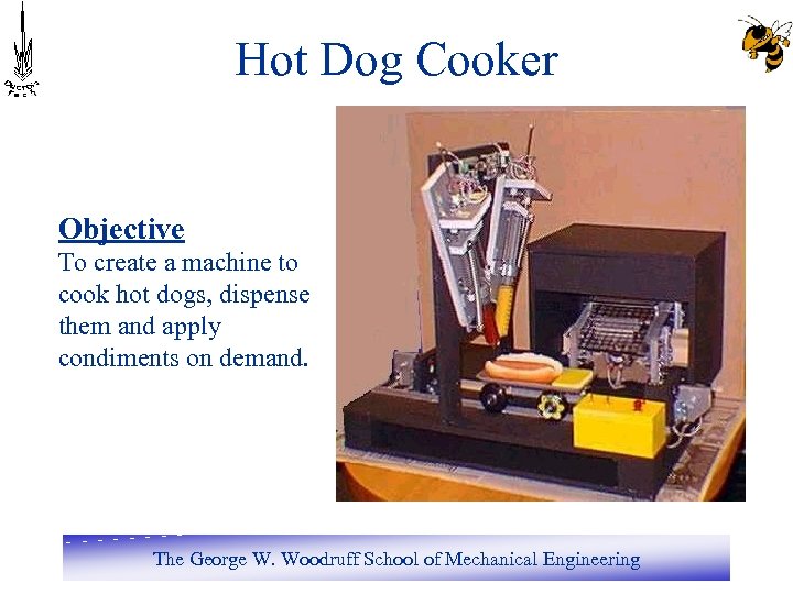 Hot Dog Cooker Objective To create a machine to cook hot dogs, dispense them