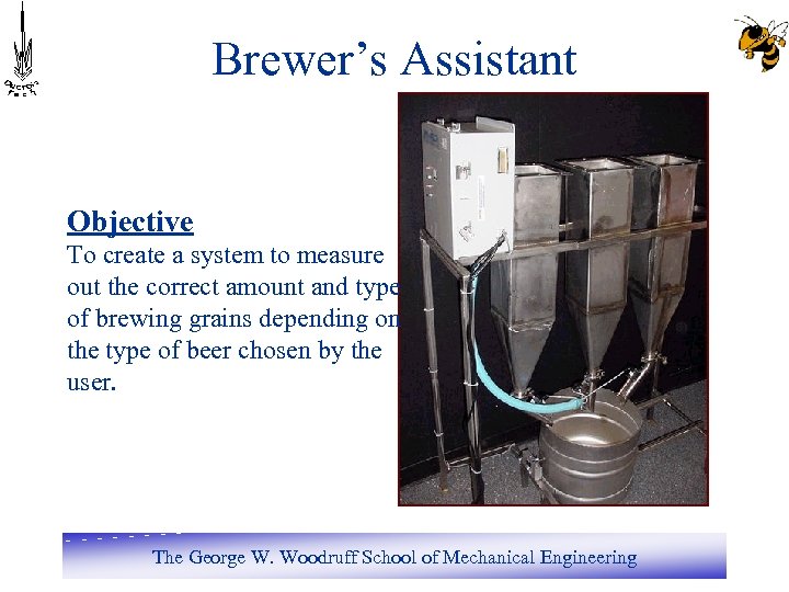 Brewer’s Assistant Objective To create a system to measure out the correct amount and