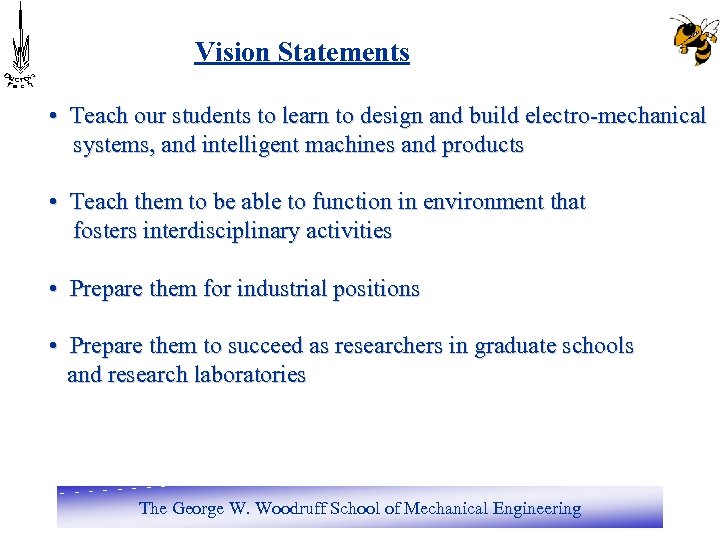 Vision Statements • Teach our students to learn to design and build electro-mechanical systems,