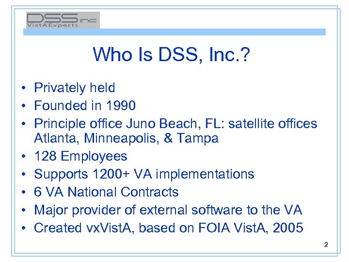 Who Is DSS, Inc. ? • Privately held • Founded in 1990 • Principle