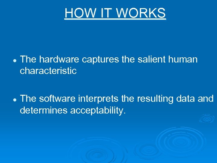 HOW IT WORKS l l The hardware captures the salient human characteristic The software