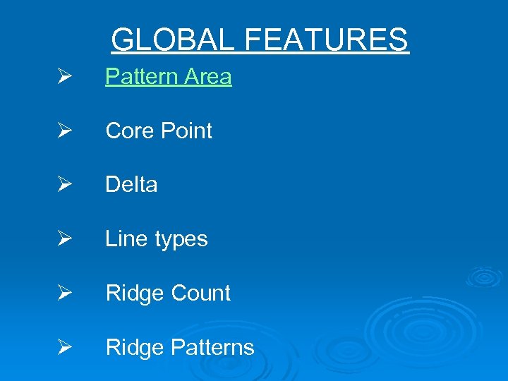GLOBAL FEATURES Ø Pattern Area Ø Core Point Ø Delta Ø Line types Ø