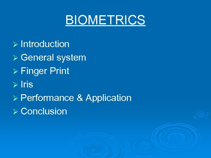 BIOMETRICS Ø Introduction Ø General system Ø Finger Print Ø Iris Ø Performance &