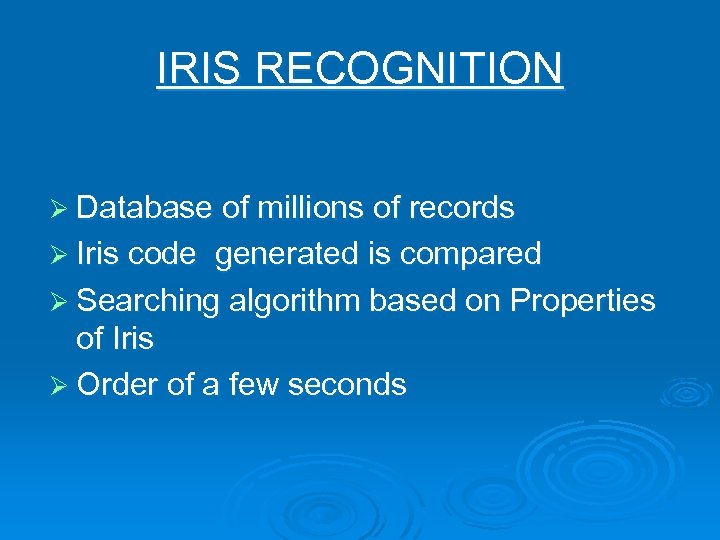 IRIS RECOGNITION Ø Database of millions of records Ø Iris code generated is compared