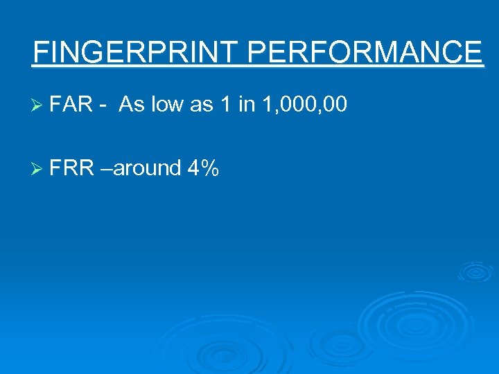 FINGERPRINT PERFORMANCE Ø FAR - As low as 1 in 1, 000, 00 Ø