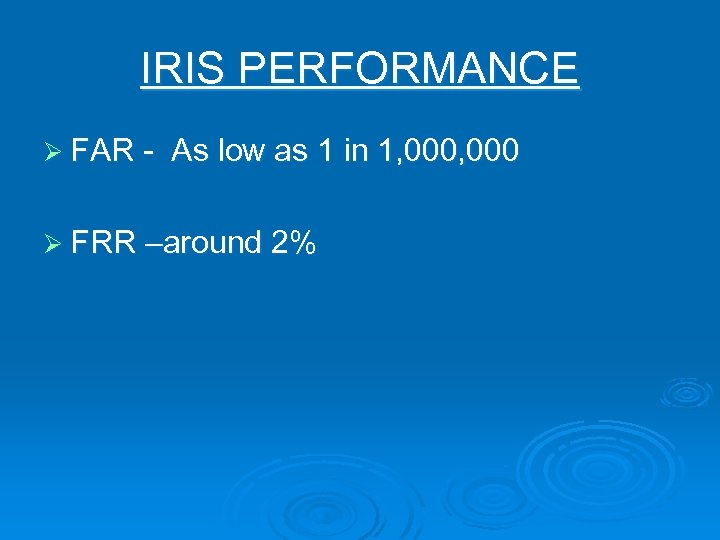 IRIS PERFORMANCE Ø FAR - As low as 1 in 1, 000 Ø FRR