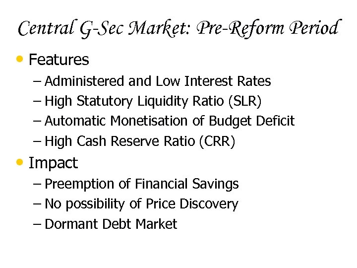 Central G-Sec Market: Pre-Reform Period • Features – Administered and Low Interest Rates –