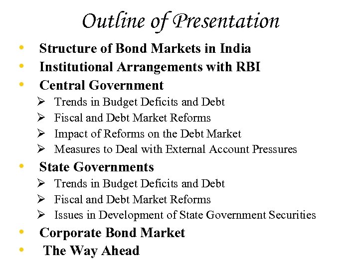 Outline of Presentation • • • Structure of Bond Markets in India Institutional Arrangements