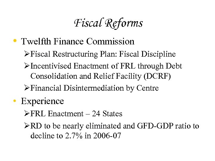 Fiscal Reforms • Twelfth Finance Commission ØFiscal Restructuring Plan: Fiscal Discipline ØIncentivised Enactment of