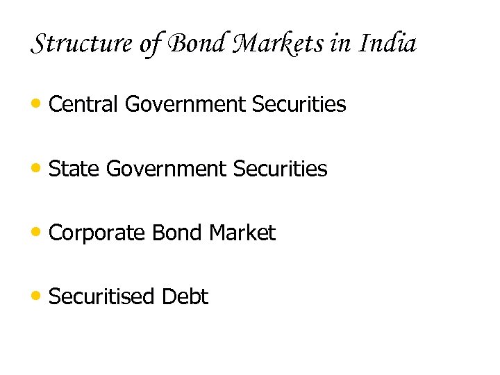 Structure of Bond Markets in India • Central Government Securities • State Government Securities