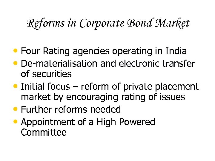 Reforms in Corporate Bond Market • Four Rating agencies operating in India • De-materialisation