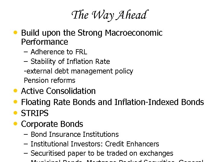 The Way Ahead • Build upon the Strong Macroeconomic Performance – Adherence to FRL