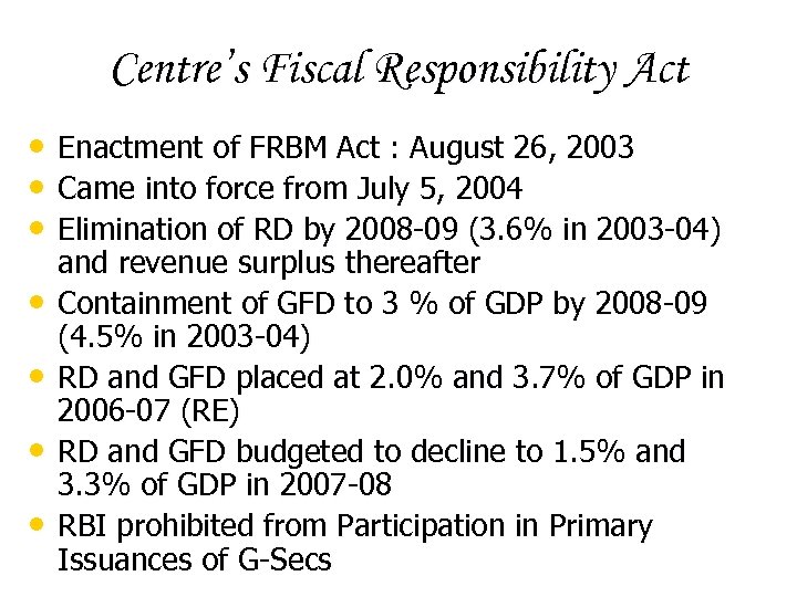 Centre’s Fiscal Responsibility Act • Enactment of FRBM Act : August 26, 2003 •