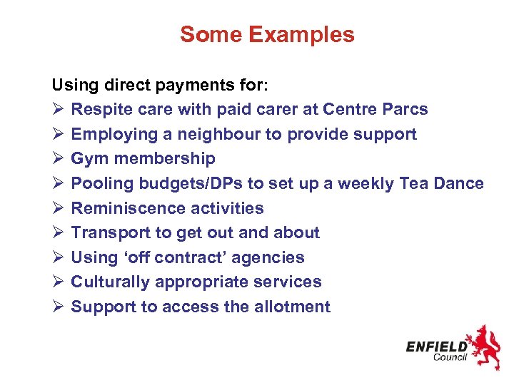 Some Examples Using direct payments for: Ø Respite care with paid carer at Centre