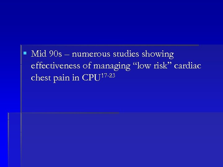 § Mid 90 s – numerous studies showing effectiveness of managing “low risk” cardiac