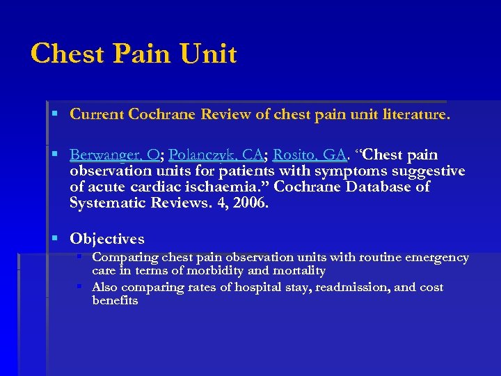 Chest Pain Unit § Current Cochrane Review of chest pain unit literature. § Berwanger,