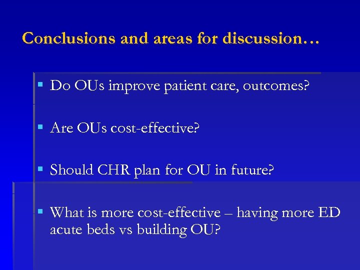 Conclusions and areas for discussion… § Do OUs improve patient care, outcomes? § Are