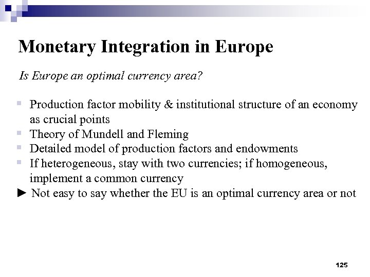 Monetary Integration in Europe Is Europe an optimal currency area? § Production factor mobility