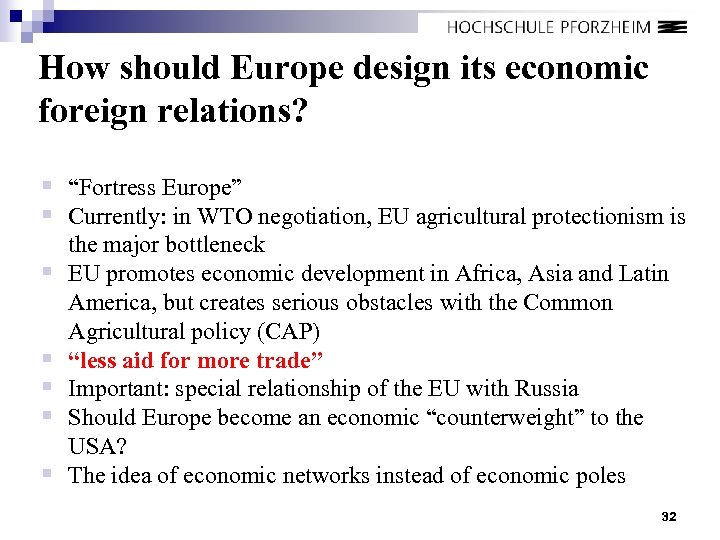 How should Europe design its economic foreign relations? § “Fortress Europe” § Currently: in