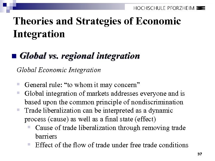 Theories and Strategies of Economic Integration n Global vs. regional integration Global Economic Integration
