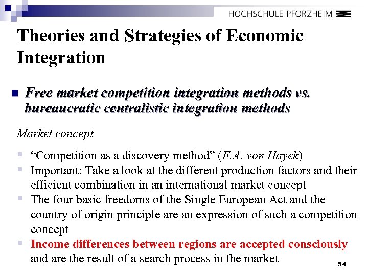 Theories and Strategies of Economic Integration n Free market competition integration methods vs. bureaucratic