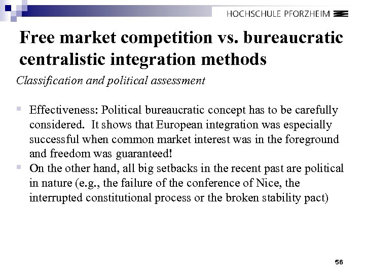 Free market competition vs. bureaucratic centralistic integration methods Classification and political assessment § Effectiveness: