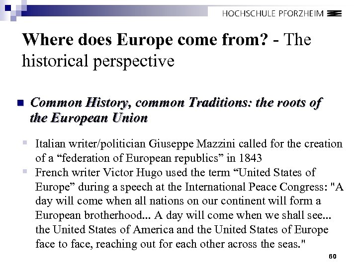 Where does Europe come from? - The historical perspective n Common History, common Traditions: