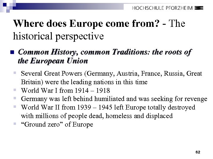 Where does Europe come from? - The historical perspective n Common History, common Traditions: