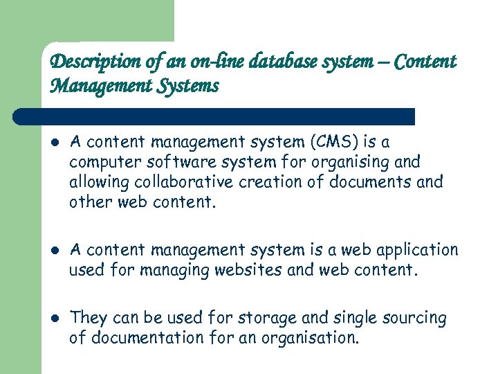 Description of an on-line database system – Content Management Systems l l l A