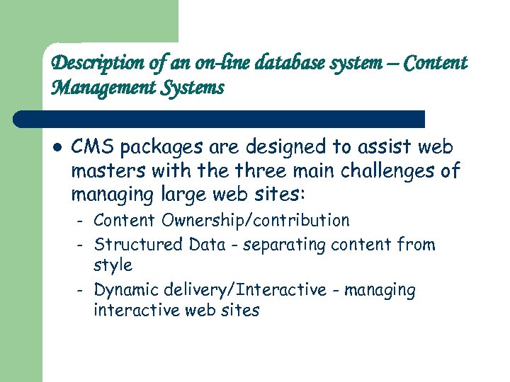 Description of an on-line database system – Content Management Systems l CMS packages are