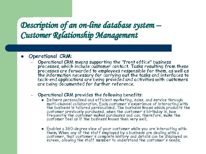 Description of an on-line database system – Customer Relationship Management l Operational CRM: –