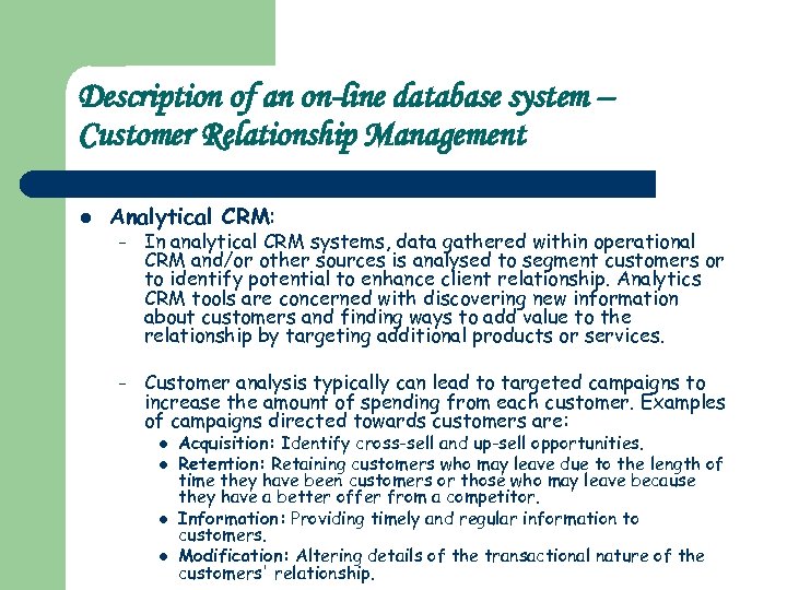 Description of an on-line database system – Customer Relationship Management l Analytical CRM: –