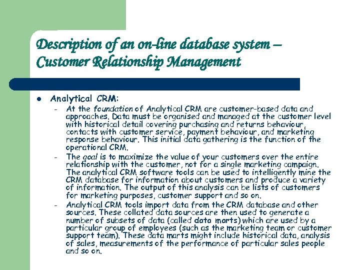 Description of an on-line database system – Customer Relationship Management l Analytical CRM: –