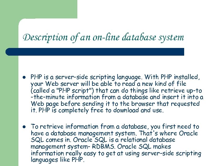 Description of an on-line database system l l PHP is a server-side scripting language.