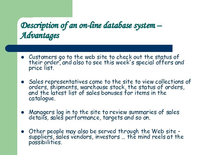 Description of an on-line database system – Advantages l l Customers go to the