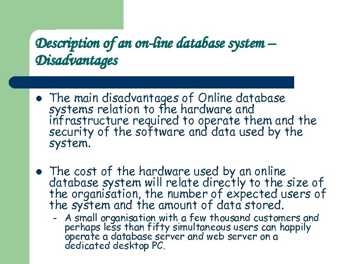 Description of an on-line database system – Disadvantages l l The main disadvantages of