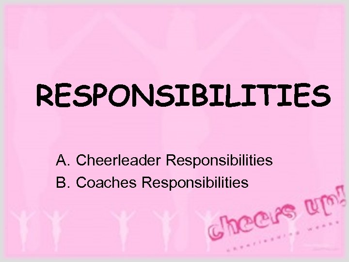  RESPONSIBILITIES A. Cheerleader Responsibilities B. Coaches Responsibilities 
