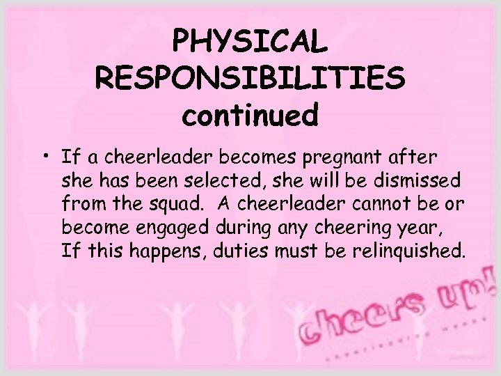 PHYSICAL RESPONSIBILITIES continued • If a cheerleader becomes pregnant after she has been selected,