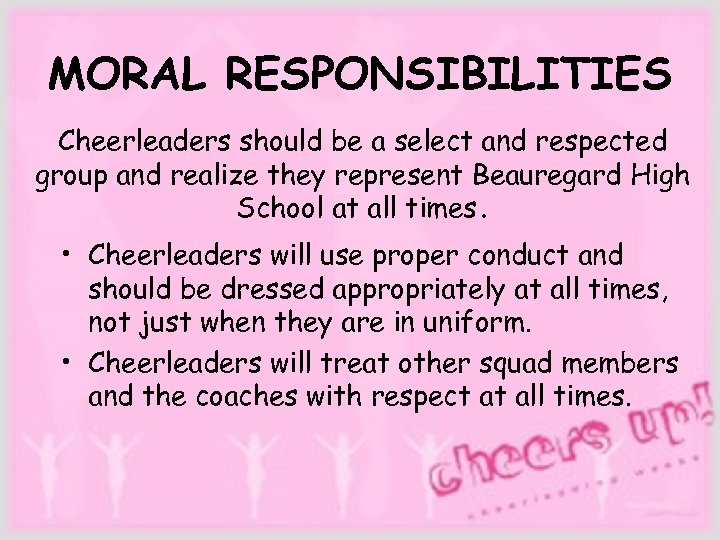 MORAL RESPONSIBILITIES Cheerleaders should be a select and respected group and realize they represent