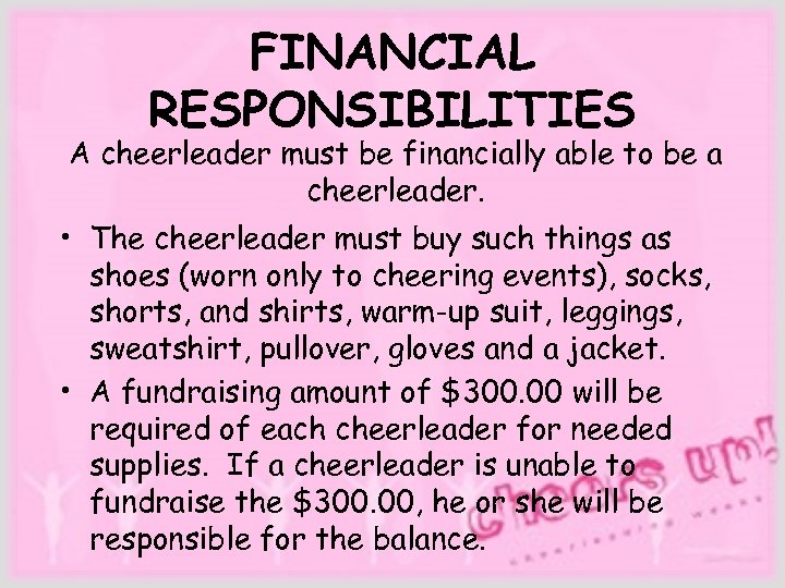 FINANCIAL RESPONSIBILITIES A cheerleader must be financially able to be a cheerleader. • The
