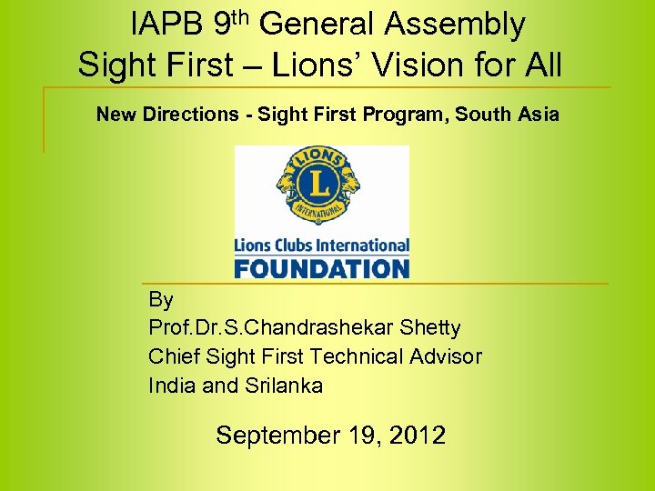 IAPB 9 th General Assembly Sight First – Lions’ Vision for All New Directions