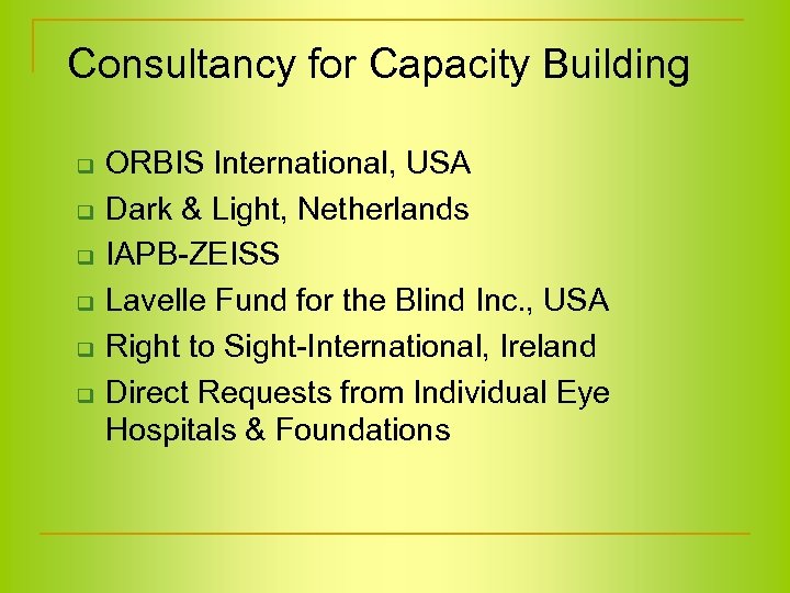 Consultancy for Capacity Building q q q ORBIS International, USA Dark & Light, Netherlands