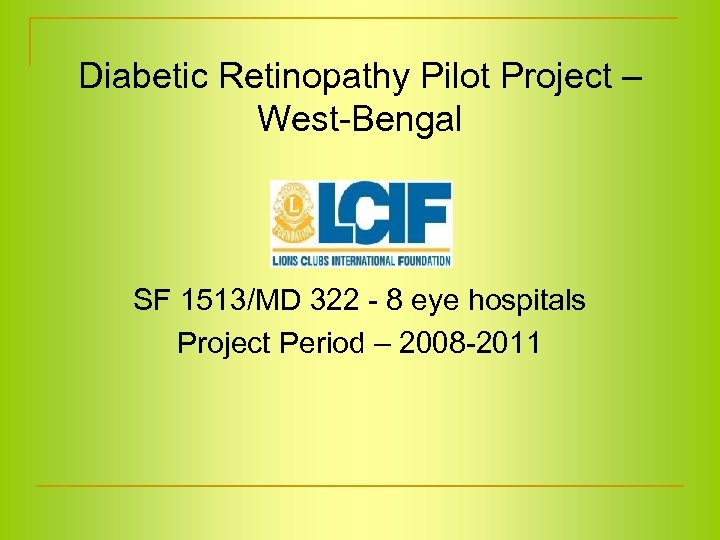 Diabetic Retinopathy Pilot Project – West-Bengal SF 1513/MD 322 - 8 eye hospitals Project