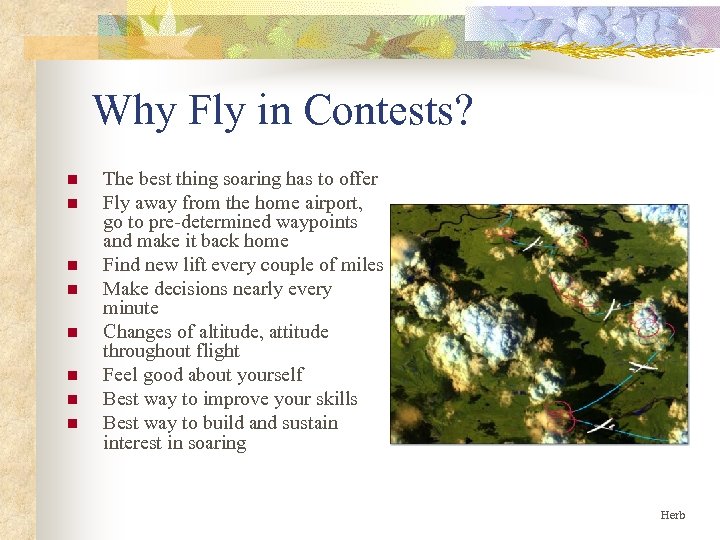 Why Fly in Contests? n n n n The best thing soaring has to